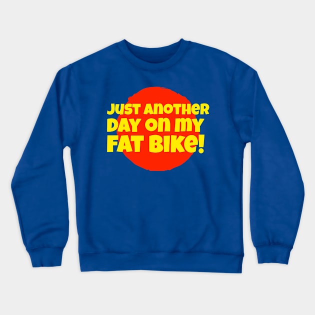 Just Another Day On My Fat Bike Crewneck Sweatshirt by With Pedals